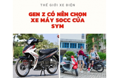 Gen Z có nên chọn xe máy 50cc của SYM? Tại sao không?