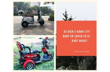 Xe điện 3 bánh City Baby và Super có gì khác nhau?