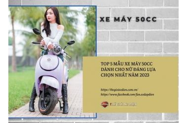 Top 5 mẫu xe máy 50cc dành cho nữ đáng lựa chọn nhất năm 2023