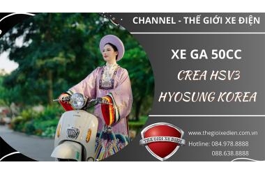 Xe Ga 50cc Crea HSV3 Hyosung Korea Chất Lượng Hàng Đầu 2024