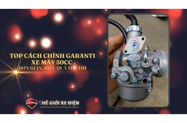 TOP cách chỉnh garanti xe máy 50cc đơn giản, hiệu quả tức thì