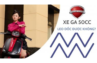 Xe ga 50cc lên dốc được không? Yếu tố ảnh hưởng và hướng dẫn leo dốc đúng chuẩn