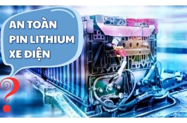 Vấn đề an toàn Pin Lithium trên xe điện tại Việt Nam